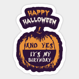 Happy Halloween And Yes It's My Birthday T-Shirt Sticker
